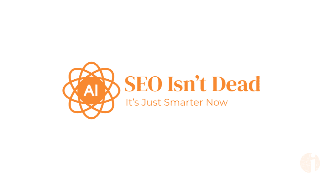 SEO Isn’t Dead. It’s Just Smarter Now