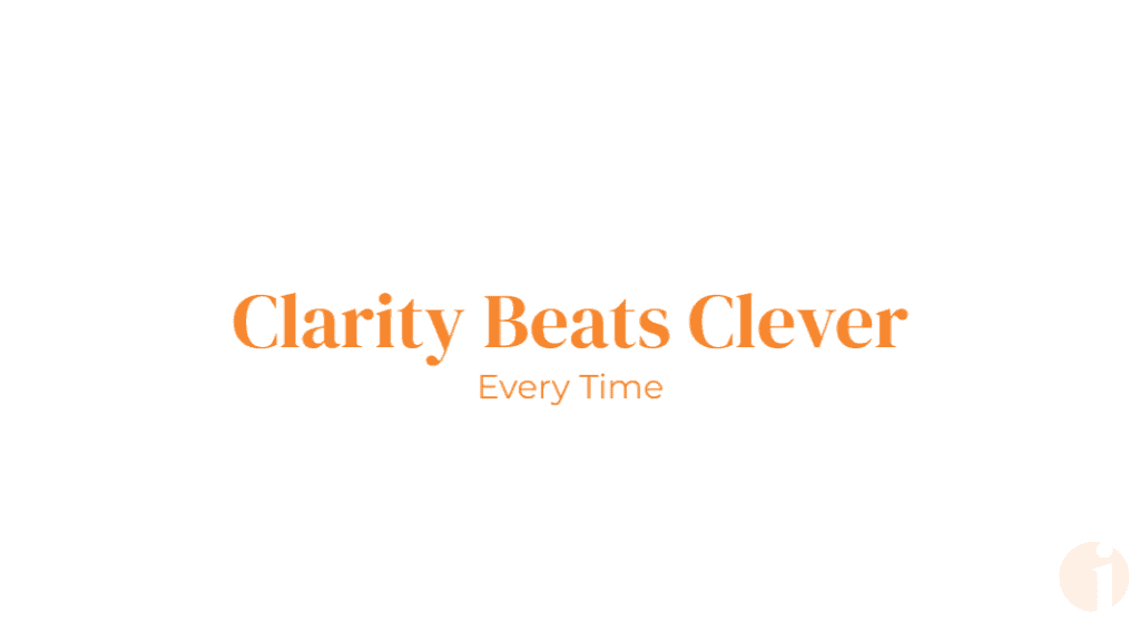 Orange text on white background reading Clarity Beats Clever Every Time