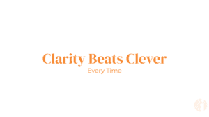 Orange text on white background reading Clarity Beats Clever Every Time