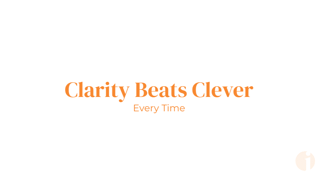 Orange text on white background reading Clarity Beats Clever Every Time
